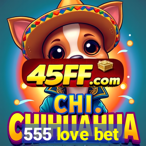 555 love bet